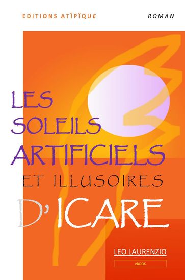 LES SOLEILS ARTIFICIELS ET ILLUSOIRES D'ICARE - Léo LAURENZIO