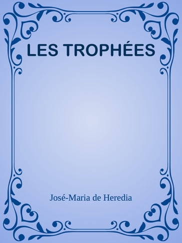 LES TROPHÉES - José-Maria de Heredia