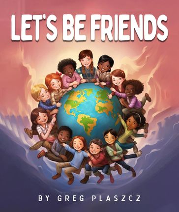 LET'S BE FRIENDS - Greg Plaszcz