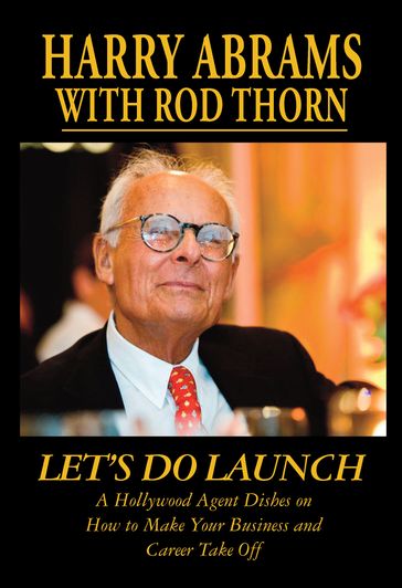 LET'S DOLAUNCHA Hollywood Agent Dishes on How to Make Your Business and Career Take Off - Harry Abrams - Rod Thorn