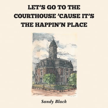 LET'S GO TO THE COURTHOUSE 'CAUSE IT'S THE HAPPIN'N PLACE - Sandy Black
