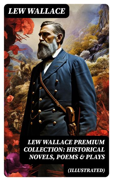 LEW WALLACE Premium Collection: Historical Novels, Poems & Plays (Illustrated) - Wallace Lew