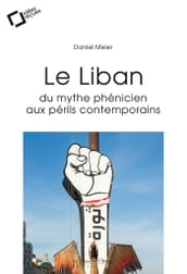 LE LIBAN : DU MYTHE PHENICIEN AUX PERILS CONTEMPORAINS -EPUB