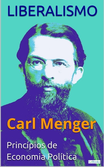 LIBERALISMO - Carl Menger: Princípios de Economia Política - Carl Menger