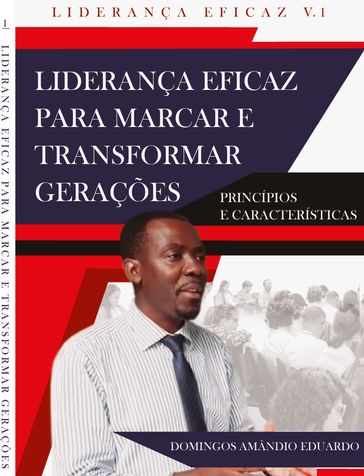 LIDERANÇA EFICAZ PARA MARCAR E TRANSFORMAR GERAÇÕES - Domingos Eduardo