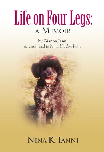 LIFE ON FOUR LEGS: a memoir - Gianna Ianni