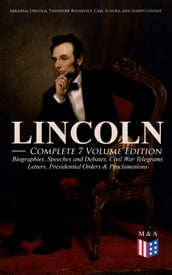 LINCOLN  Complete 7 Volume Edition: Biographies, Speeches and Debates, Civil War Telegrams, Letters, Presidential Orders & Proclamations