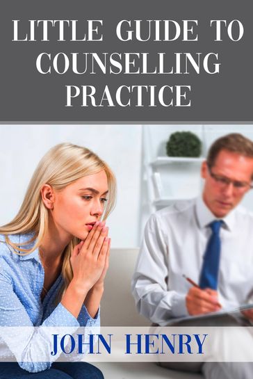 LITTLE GUIDE TO COUNSELLING PRACTICE - John Henry