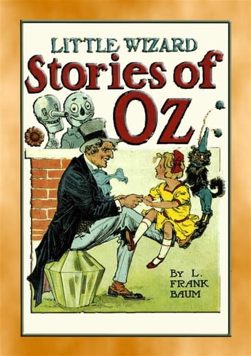 LITTLE WIZARD STORIES of OZ - Six adventures in the Land of Oz - Illustrated by JOHN R. NEILL - Lyman Frank Baum