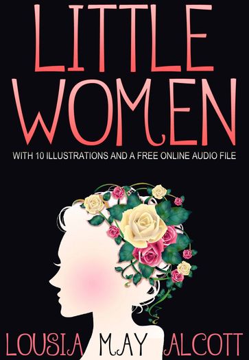LITTLE WOMEN: With 10 Illustrations and a Free Online Audio File - Louisa May Alcott