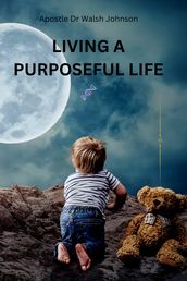 LIVING A PURPOSEFUL LIFE