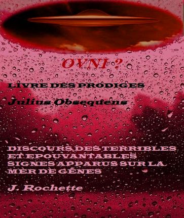 LIVRE DES PRODIGES / DISCOURS DES TERRIBLES ET EPOUVANTABLES SIGNES - J. Rochette - Julius Obsequens