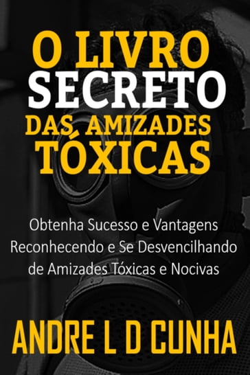 O LIVRO SECRETO DAS AMIZADES TÓXICAS - ANDRE L D CUNHA