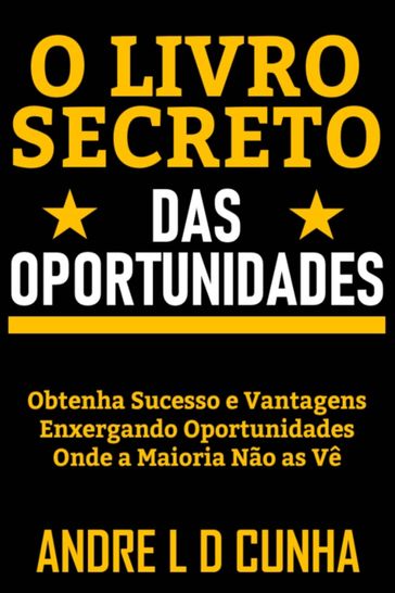 O LIVRO SECRETO DAS OPORTUNIDADES - ANDRE L D CUNHA