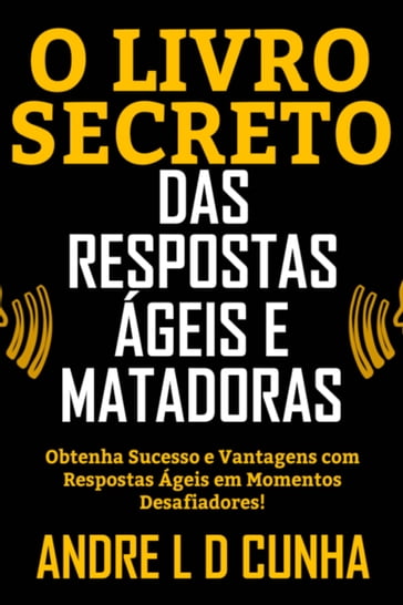 O LIVRO SECRETO DAS RESPOSTAS ÁGEIS E MATADORAS - ANDRE L D CUNHA