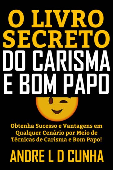 O LIVRO SECRETO DO CARISMA E BOM PAPO - ANDRE L D CUNHA