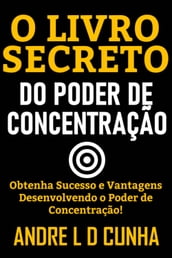 O LIVRO SECRETO DO PODER DE CONCENTRAÇÃO