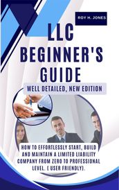 LLC BEGINNER S GUIDE,WELL DETAILED NEW EDITION: