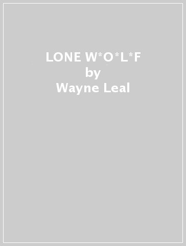 LONE W*O*L*F - Wayne Leal
