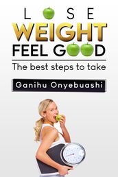 LOSE WEIGHT,FEEL GOOD