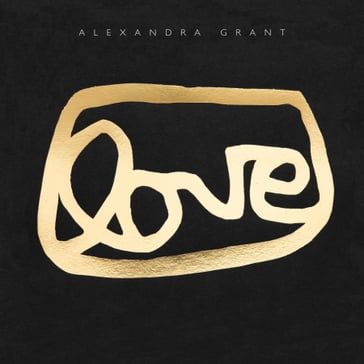LOVE - Alexandra Grant - Alma Ruiz - Cassandra Coblentz - Eman Alami