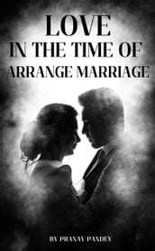 LOVE IN THE TIME OF ARRANGE MARRIAGE