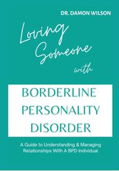 LOVING SOMEONE WITH BORDERLINE PERSONALITY DISORDER (BPD)
