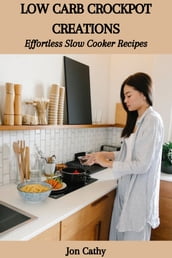 LOW CARB CROCKPOT CREATIONS: Effortless Slow Cooker Recipes