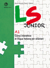 LS Junior. Corso interattivo di lingua italiana per stranieri. A1