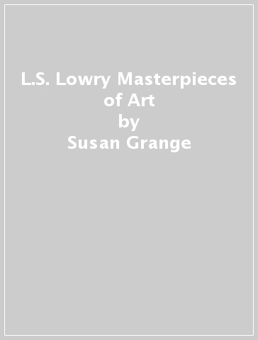L.S. Lowry Masterpieces of Art - Susan Grange