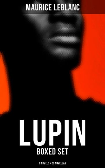 LUPIN - Boxed Set: 8 Novels & 20 Novellas - Maurice Leblanc