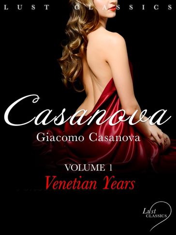 LUST Classics: Casanova Volume 1 - Venetian Years - Giacomo Casanova