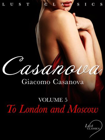 LUST Classics: Casanova Volume 5 - To London and Moscow - Giacomo Casanova