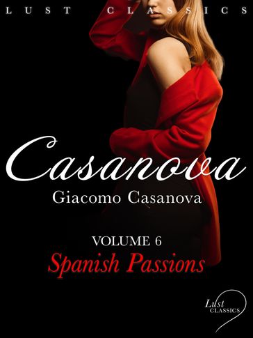 LUST Classics: Casanova Volume 6 - Spanish Passions - Giacomo Casanova