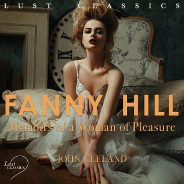 LUST Classics: Fanny Hill - Memoirs of a Woman of Pleasure - John Cleland