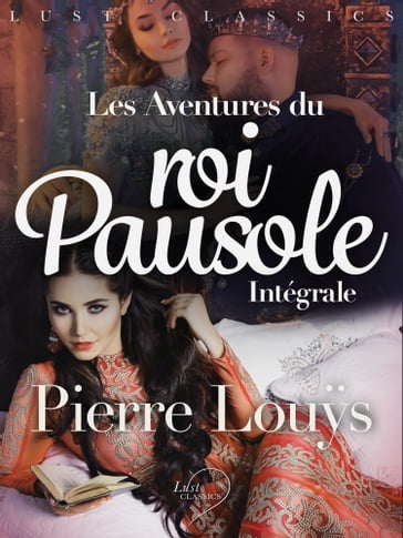 LUST Classics : Les Aventures du roi Pausole Intégrale - Pierre Louÿs