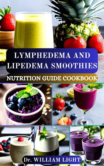 LYMPHEDEMA AND LIPEDEMA SMOOTHIES NUTRITION GUIDE COOKBOOK - Dr William Light