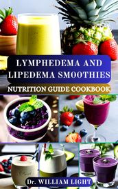 LYMPHEDEMA AND LIPEDEMA SMOOTHIES NUTRITION GUIDE COOKBOOK