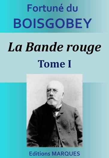 La Bande rouge - Tome I - Fortuné du Boisgobey