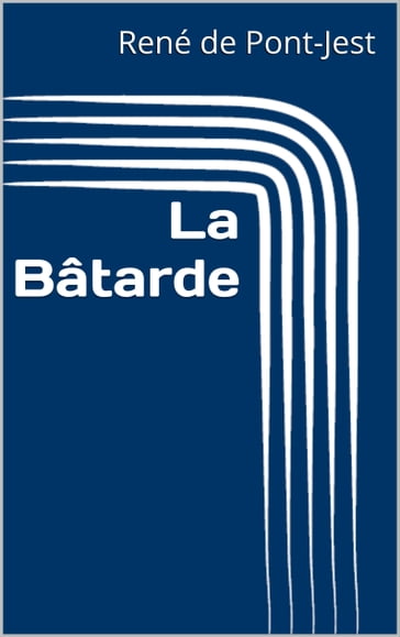 La Bâtarde - René de Pont-Jest