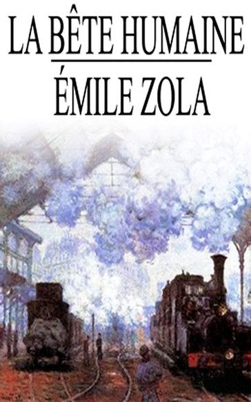 La Bête Humaine - Emile Zola