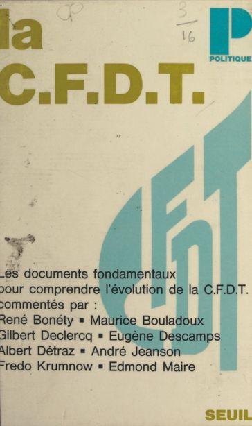 La C.F.D.T. - Albert Détraz - André Jeanson - Confédération française démocratique du travail - Edmond Maire - Eugène Descamps - Fredo Krumnow - Gilbert Declercq - Jacques Julliard - Maurice Bouladoux - René Bonéty