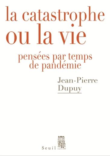 La Catastrophe ou la vie - Jean-Pierre Dupuy