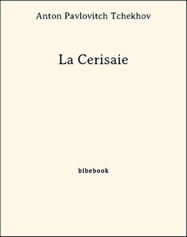 La Cerisaie - Anton Pavlovitch Tchekhov