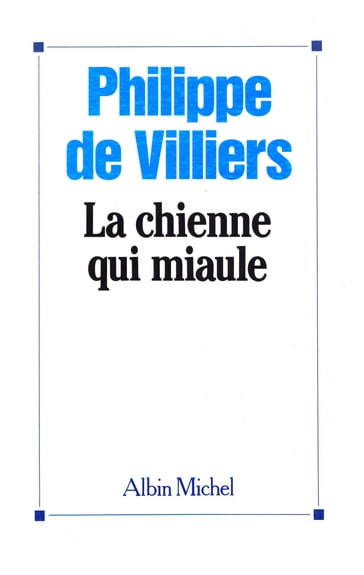 La Chienne qui miaule - Philippe de Villiers