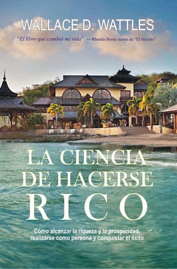 La Ciencia de Hacerse Rico - Wallace Wattles