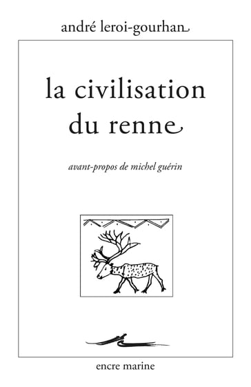 La Civilisation du renne - André Leroi Gourhan - Michel Guérin