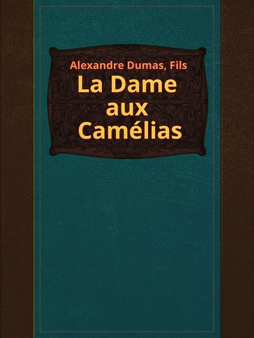 La Dame aux Camélias - Alexandre Dumas fils