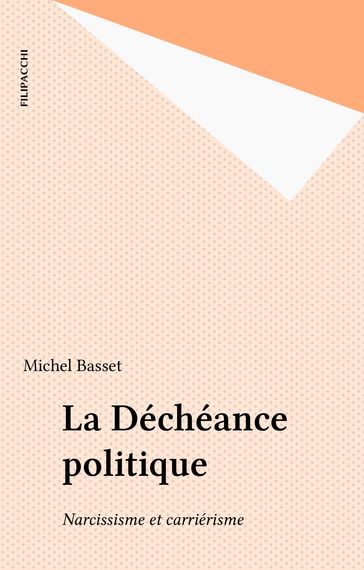 La Déchéance politique - Michel Basset