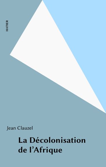 La Décolonisation de l'Afrique - Jean Clauzel